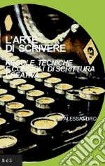 L'arte di scrivere. Regole, tecniche e consigli di scrittura creativa