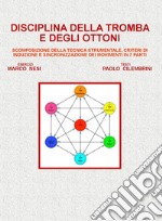 Disciplina della tromba e degli ottoni. Scomposizione della tecnica strumentale, criteri di induzione e sincronizzazione dei movimenti in 7 parti libro