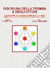 Disciplina della tromba e degli ottoni. Scomposizione della tecnica strumentale, criteri di induzione e sincronizzazione dei movimenti in 7 parti libro