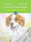 Il cane e il cacciatore. Le storie di nonno Antonio. Ediz. illustrata libro