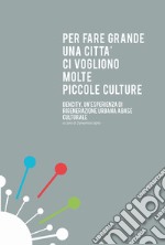 Per fare grande un città ci vogliono molte piccole culture. Dencity, un'esperienza di rigenerazione urbana a base culturale libro