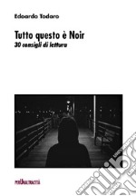 Tutto questo è noir. 30 consigli di lettura