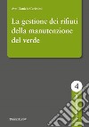 La gestione dei rifiuti della manutenzione del verde libro di Carissimi Daniele