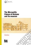 The mercantile Palace of Bolzano and its museum libro di Carnielli E. (cur.) Festi R. (cur.)