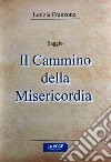 Il cammino della misericordia libro