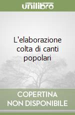 L'elaborazione colta di canti popolari