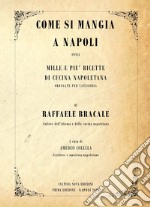 Come si mangia a Napoli. Mille e più ricette di cucina napoletana ordinate per categoria libro