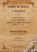 Comme se magna a Nnapule. Le ricette della cucina napoletana scritte nell'idioma napoletano ordinate per categoria libro