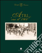 Atri... «era il 1900». Ediz. illustrata libro