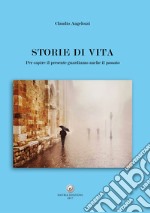 Storie di vita. Per capire il presente guardiamo anche il passato