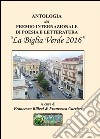 Antologia del Premio internazionale di poesia e letteratura «La Biglia Verde 2016» libro