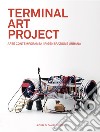 Terminal art project. Arte contemporanea, rigenerazione urbana. Ediz. italiana e inglese libro