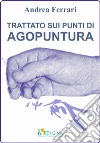 Trattato sui punti di agopuntura. Ediz. a colori libro