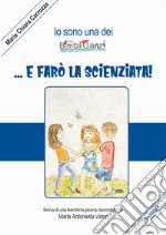 ...E farò la scienziata! Ediz. illustrata