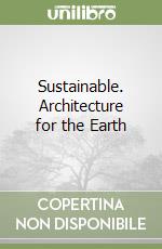 Sustainable. Architecture for the Earth libro