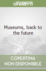 Museums, back to the future