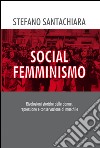 Social femminismo. Rvoluzioni storiche delle donne, repressione e conservazione al maschile. Nuova ediz. libro