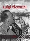 Catalogo ragionato di Luigi Vicentini. Ediz. a colori. Vol. 1 libro di Dusatti W. (cur.)