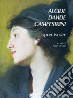 Alcide Davide Campestrini. Opere inedite. Ediz. illustrata libro