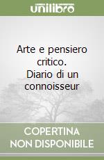 Arte e pensiero critico. Diario di un connoisseur libro