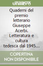 Quaderni del premio letterario Giuseppe Acerbi. Letteratura e cultura tedesca dal 1945 a oggi libro