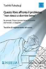 Questo libro affronta il problema: «non riesco a dormire bene». Se pensate 'Posso riposare bene anche solo dormendo», vi sbagliate! Tecniche di miglioramento del sonno