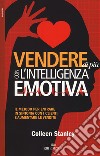 Vendere di più con l'intelligenza emotiva. Il metodo per entrare in sintonia con i clienti e aumentare le vendite libro