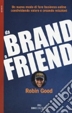 Da brand a friend. Un nuovo modo di fare business online condividendo valore e creando relazioni libro