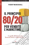 Il principio 80/20 per vendite e marketing. La guida definitiva per lavorare meno e ottenere di più libro