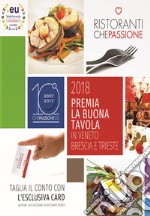 Ristoranti che passione. Premia la buona tavola in Veneto, Brescia e Trieste 2018. Con coupon per attivare la Membership Card libro