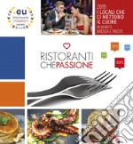 Ristoranti che passione. I locali che ci mettono il cuore in Veneto, Brescia e Trieste 2019 libro