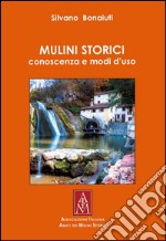 Mulini storici. Conoscenza e modi d'uso libro