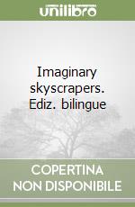 Imaginary skyscrapers. Ediz. bilingue