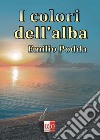 I colori dell'alba libro