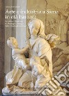 Arte e industria a Siena in età barocca. Bartolomeo Mazzuoli e la bottega di famiglia nella Toscana meridionale libro