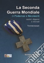 La seconda guerra mondiale di Pedaresi e Nicolositi. Caduti, dispersi e ritornati. Testimonianze libro