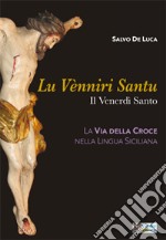 Lu venniri santu. Il Venerdì Santo libro