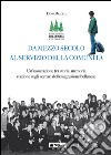 Da mezzo secolo al servizio della comunità. Un'associazione tra storia, memoria e azione sugli scenari dell'emigrazione bellunese libro