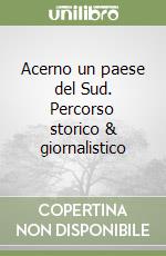 Acerno un paese del Sud. Percorso storico & giornalistico libro