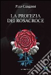 La Profezia dei Rosacroce libro