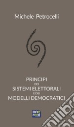 Principi dei sistemi elettorali e dei modelli democratici libro