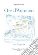 Oro d'autunno. Vita & poesia