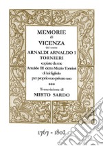 Memorie di Vicenza del conte Arnaldi Arnaldo I Tornieri copiate da me Arnaldo III detto Muzio Tornieri di lui figliolo per proprio suo privato uso. (1767-1802) libro