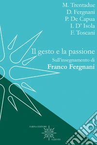 Il gesto e la passione. Sull'insegnamento di Franco Fergnani libro