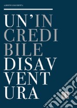 Un'incredibile disavventura. La collezione del Premio Lissone: cronistoria e controstoria libro