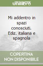 Mi addentro in spazi conosciuti. Ediz. italiana e spagnola libro