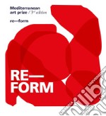 Mediterranean Art Prize. 3rd edition. Re-form. Ediz. illustrata libro