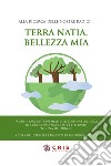 Terra mia, bellezza mia. Alla ricerca delle nostre radici libro