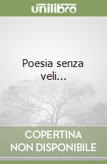 Poesia senza veli... libro