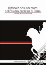 Il portale del Concistoro nel Palazzo pubblico di Siena: restauro e nuove evidenze